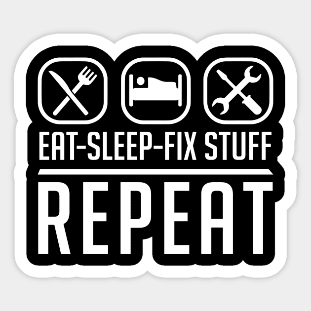 Eat Sleep Fix Stuff Repeat Sticker by Aratack Kinder